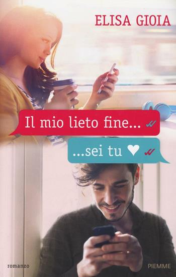 Il mio lieto fine... sei tu - Elisa Gioia - Libro Piemme 2016 | Libraccio.it