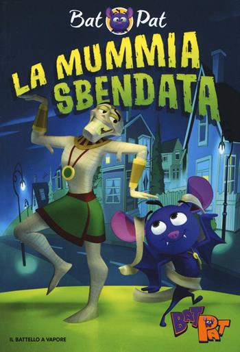 La mummia sbendata - Bat Pat - Libro Piemme 2017, Il battello a vapore. Bat Pat | Libraccio.it