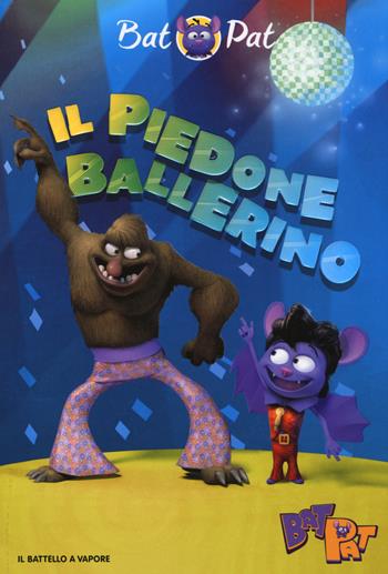 Il piedone ballerino - Bat Pat - Libro Piemme 2017, Il battello a vapore. Bat Pat | Libraccio.it