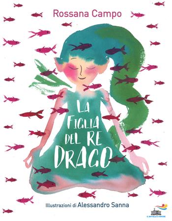 La figlia del re drago. Ediz. a colori - Rossana Campo - Libro Piemme 2017, Il battello a vapore | Libraccio.it