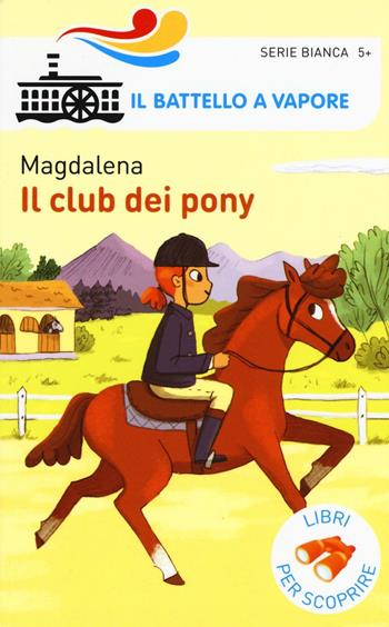 Il club dei pony. Ediz. a colori - Magdalena - Libro Piemme 2017, Il battello a vapore. Serie bianca | Libraccio.it