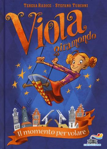 Il momento per volare. Viola giramondo. Vol. 1 - Teresa Radice, Stefano Turconi - Libro Piemme 2016, Il battello a vapore | Libraccio.it