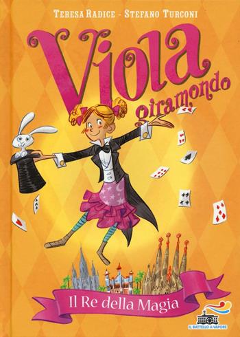 Il re della magia. Viola giramondo. Vol. 2 - Teresa Radice, Stefano Turconi - Libro Piemme 2016, Il battello a vapore | Libraccio.it