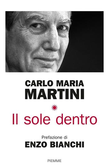 Il sole dentro - Carlo Maria Martini - Libro Piemme 2016 | Libraccio.it