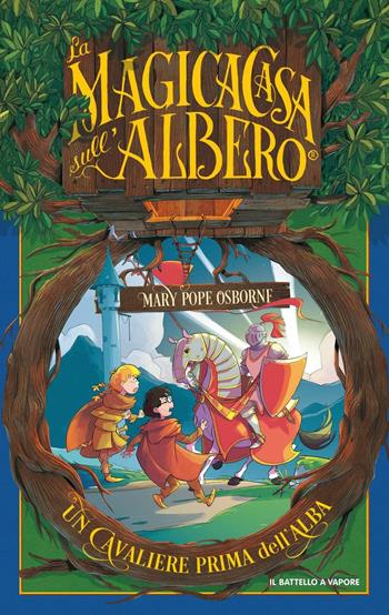 Un cavaliere prima dell'alba - Mary P. Osborne - Libro Piemme 2016, Il battello a vapore. La magica casa sull'albero | Libraccio.it