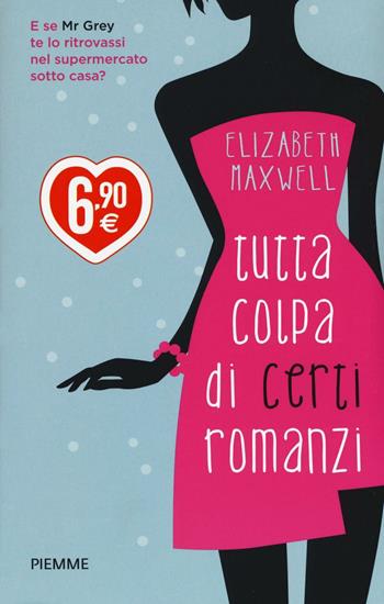 Tutta colpa di certi romanzi. Ediz. illustrata - Elizabeth Maxwell - Libro Piemme 2016, Piemme pocket | Libraccio.it
