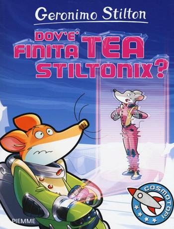 Dov'è finita Tea Stiltonix? Ediz. a colori - Geronimo Stilton - Libro Piemme 2017, I Cosmotopi | Libraccio.it