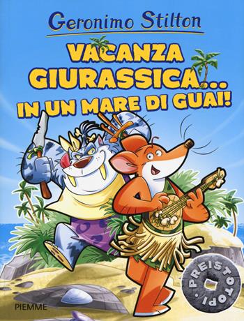 Vacanza giurassica... in un mare di guai! Preistotopi. Ediz. a colori - Geronimo Stilton - Libro Piemme 2017, I Preistotopi | Libraccio.it