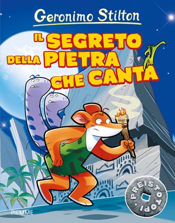 Il segreto della pietra che canta. Preistotopi - Geronimo Stilton - Libro Piemme 2017, I Preistotopi | Libraccio.it