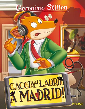 Caccia al ladro... a Madrid! - Geronimo Stilton - Libro Piemme 2017, Storie da ridere | Libraccio.it