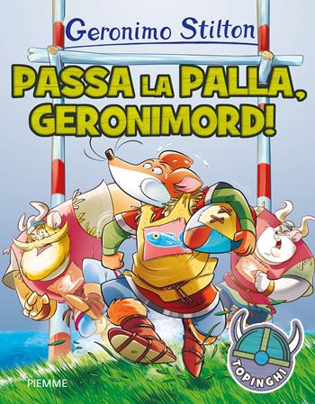 Passa la palla, Geronimord! Ediz. a colori - Geronimo Stilton - Libro Piemme 2017, I Topinghi | Libraccio.it
