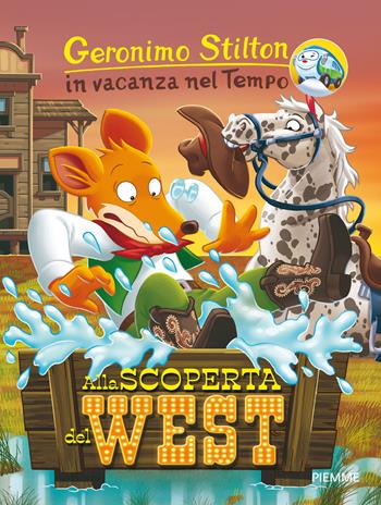 Alla scoperta del West. In vacanza nel Tempo. Ediz. a colori - Geronimo Stilton - Libro Piemme 2017, Geronimo Stilton in vacanza nel tempo | Libraccio.it