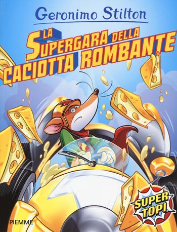 La supergara della caciotta rombante. Ediz. a colori - Geronimo Stilton - Libro Piemme 2017, Supertopi | Libraccio.it