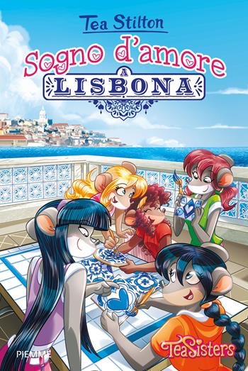 Sogno d'amore a Lisbona. Ediz. a colori - Tea Stilton - Libro Piemme 2017, Tea Sisters | Libraccio.it