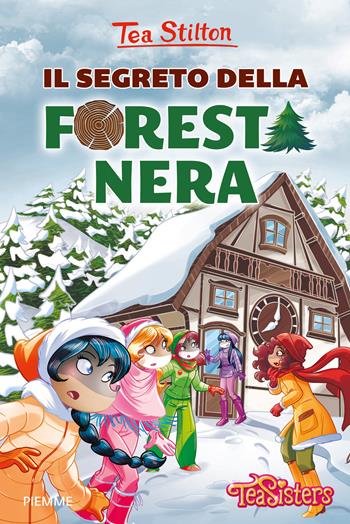 Il segreto della Foresta Nera. Ediz. a colori - Tea Stilton - Libro Piemme 2017, Tea Sisters | Libraccio.it