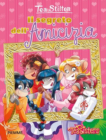Il segreto dell'amicizia. Ediz. a colori. Con gadget - Tea Stilton - Libro Piemme 2017, Tea Sisters. Vita al college | Libraccio.it