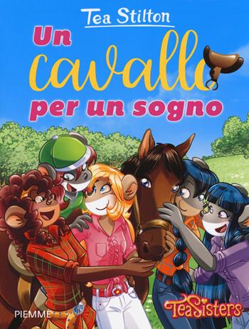 Un cavallo per un sogno - Tea Stilton - Libro Piemme 2017, Tea Sisters. Vita al college | Libraccio.it
