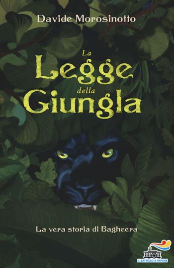 La legge della giungla. La vera storia di Bagheera - Davide Morosinotto - Libro Piemme 2016, Il battello a vapore. One shot | Libraccio.it
