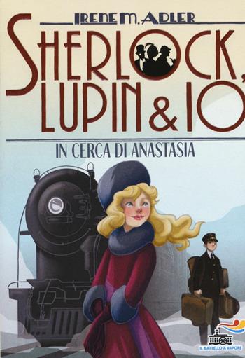 In cerca di Anastasia - Irene M. Adler - Libro Piemme 2016, Il battello a vapore. Sherlock, Lupin & io | Libraccio.it