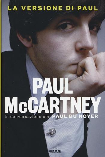La versione di Paul. In conversazione con Paul Du Noyer - Paul McCartney, Paul Du Noyer - Libro Piemme 2016 | Libraccio.it