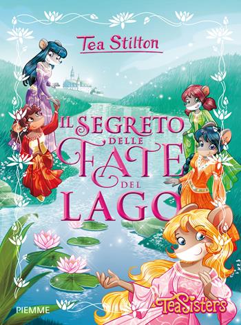 Il segreto delle fate del lago. Ediz. a colori - Tea Stilton - Libro Piemme 2017, Grandi libri | Libraccio.it