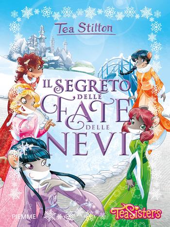 Il segreto delle fate delle nevi. Ediz. a colori - Tea Stilton - Libro Piemme 2017, Grandi libri | Libraccio.it