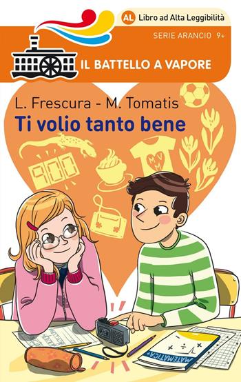 Ti volio tanto bene. Ediz. ad alta leggibilità - Loredana Frescura, Marco Tomatis - Libro Piemme 2016, Il battello a vapore. Serie arancio | Libraccio.it