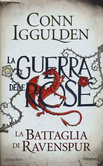 La battaglia di Ravenspur. La guerra delle Rose. Vol. 4 - Conn Iggulden - Libro Piemme 2016, Storica | Libraccio.it