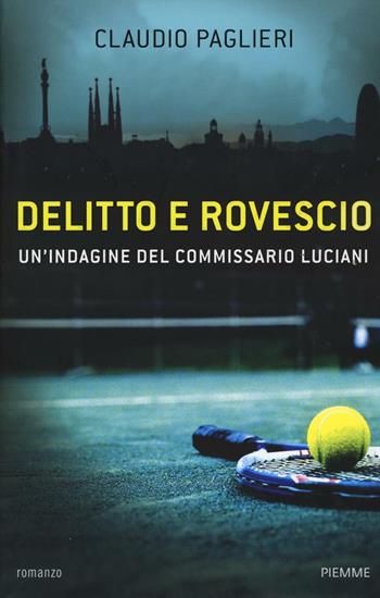 Delitto e rovescio. Un'indagine del comissario Luciani - Claudio Paglieri - Libro Piemme 2016 | Libraccio.it