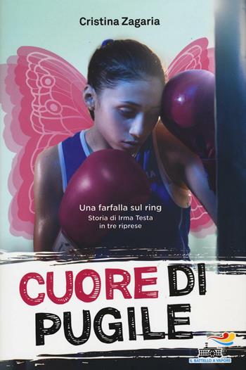 Cuore di pugile. Una farfalla sul ring. Storia di Irma Testa in tre riprese - Cristina Zagaria - Libro Piemme 2016, Il battello a vapore. One shot | Libraccio.it