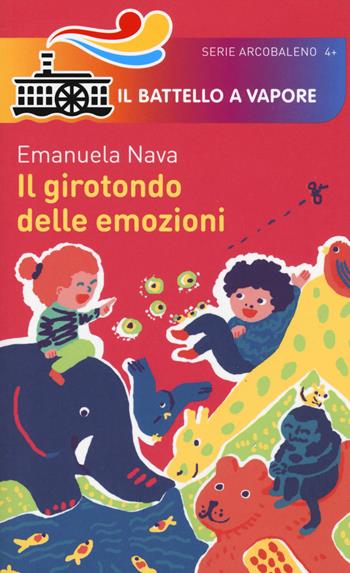 Il girotondo delle emozioni. Ediz. a colori - Emanuela Nava - Libro Piemme 2017, Il battello a vapore. Serie arcobaleno | Libraccio.it