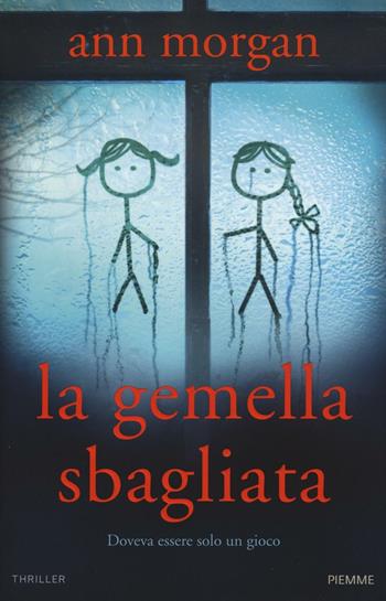 La gemella sbagliata - Ann Morgan - Libro Piemme 2017 | Libraccio.it