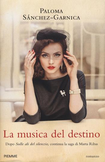 La musica del destino - Paloma Sánchez-Garnica - Libro Piemme 2017 | Libraccio.it
