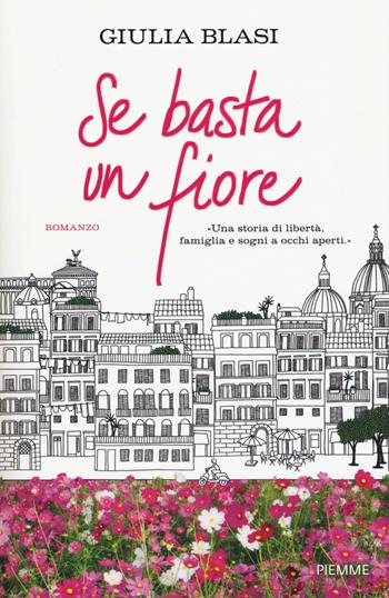 Se basta un fiore - Giulia Blasi - Libro Piemme 2017 | Libraccio.it