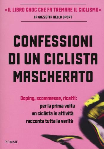 Confessioni di un ciclista mascherato - Antoine Vayer, Anonimo - Libro Piemme 2017 | Libraccio.it