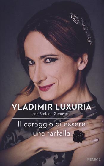 Il coraggio di essere una farfalla - Vladimir Luxuria, Stefano Genovese - Libro Piemme 2017 | Libraccio.it