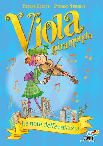 Le note dell'amicizia. Viola giramondo. Vol. 5 - Teresa Radice, Stefano Turconi - Libro Piemme 2017, Il battello a vapore. Miniserie | Libraccio.it