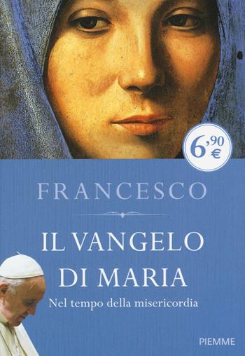 Il Vangelo di Maria. Nel tempo della misericordia - Francesco (Jorge Mario Bergoglio) - Libro Piemme 2016, Piemme pocket | Libraccio.it