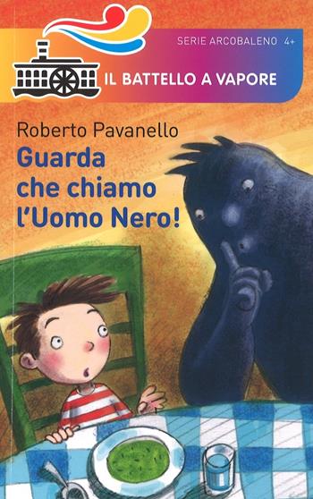 Guarda che chiamo l'uomo nero! - Roberto Pavanello - Libro Piemme 2016, Il battello a vapore. Serie arcobaleno | Libraccio.it