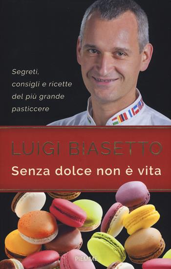 Senza dolce non è vita - Luigi Biasetto, Andrea Ottolini - Libro Piemme 2017 | Libraccio.it