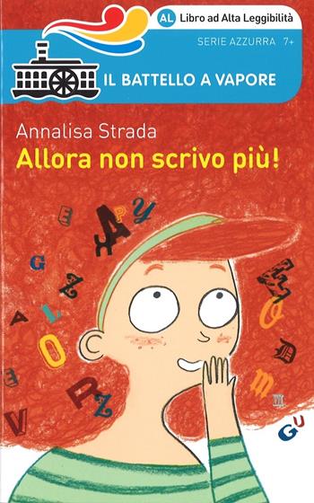 Allora non scrivo più! Ediz. ad alta leggibilità - Annalisa Strada - Libro Piemme 2016, Il battello a vapore. Serie azzurra | Libraccio.it