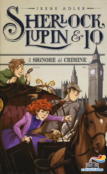 Il signore del crimine. Nuova ediz. - Irene Adler - Libro Piemme 2017, Il battello a vapore. Sherlock, Lupin & io | Libraccio.it