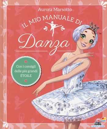 Il mio manuale di danza - Aurora Marsotto - Libro Piemme 2017, Il battello a vapore. Scuola di danza | Libraccio.it