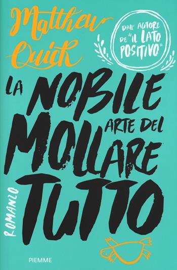 La nobile arte del mollare tutto - Matthew Quick - Libro Piemme 2017 | Libraccio.it