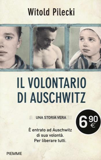 Il volontario di Auschwitz - Witold Pilecki - Libro Piemme 2017 | Libraccio.it