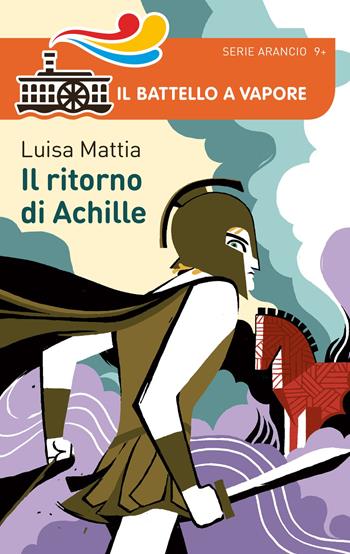Bella storia. I Greci. Il ritorno di Achille - Luisa Mattia - Libro Piemme 2017, Il battello a vapore. Serie arancio | Libraccio.it