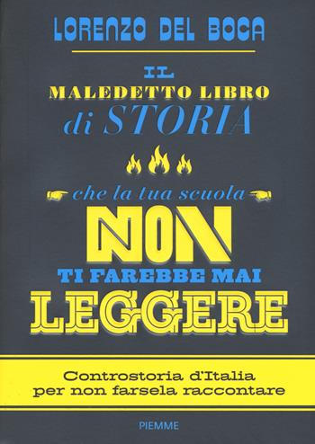 maledetto libro di storia che la tua scuola non ti farebbe mai leggere - Lorenzo Del Boca - Libro Piemme 2017 | Libraccio.it