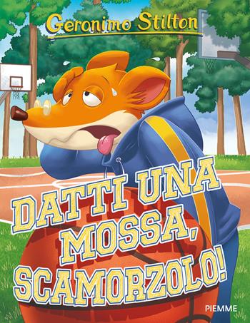 Datti una mossa, Scamorzolo! Ediz. a colori - Geronimo Stilton - Libro Piemme 2017, Storie da ridere | Libraccio.it