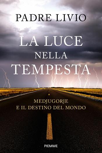 La luce nella tempesta. Medjugorje e il destino del mondo - Livio Fanzaga - Libro Piemme 2017 | Libraccio.it