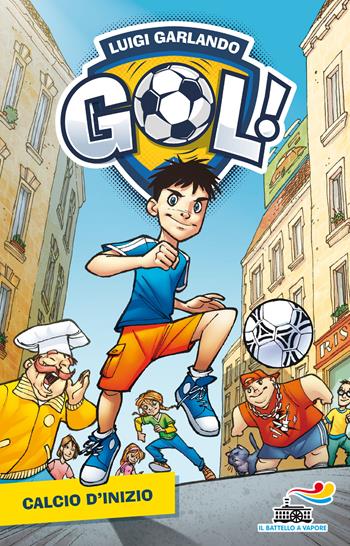 Calcio d'inizio. Ediz. illustrata - Luigi Garlando - Libro Piemme 2017, Il battello a vapore. Gol! | Libraccio.it